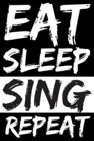 Cover of Eat Sleep Sing Repeat