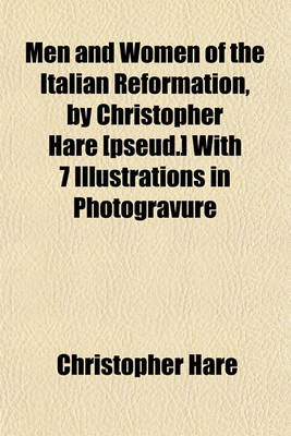 Book cover for Men and Women of the Italian Reformation, by Christopher Hare [Pseud.] with 7 Illustrations in Photogravure