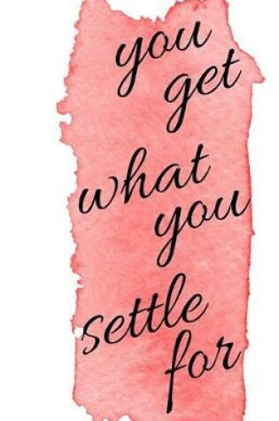 Cover of You Get What You Settle For