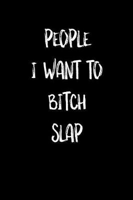 Book cover for People I Want to Bitch Slap
