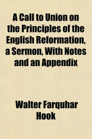 Cover of A Call to Union on the Principles of the English Reformation, a Sermon, with Notes and an Appendix