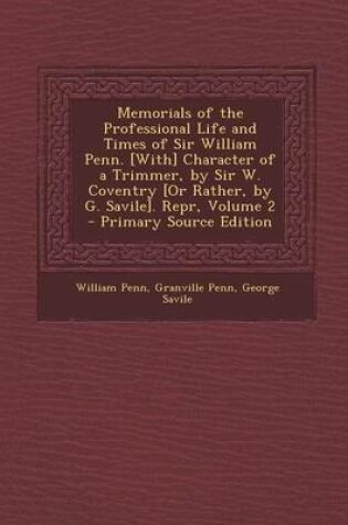 Cover of Memorials of the Professional Life and Times of Sir William Penn. [With] Character of a Trimmer, by Sir W. Coventry [Or Rather, by G. Savile]. Repr, V
