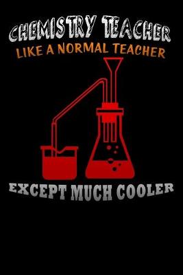 Book cover for chemistry teacher like a normal teacher except much cooler