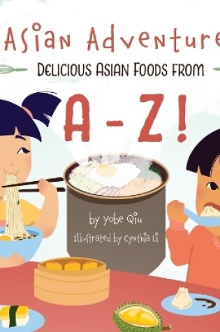 Cover of Asian Adventures Delicious Asian Foods from A-Z