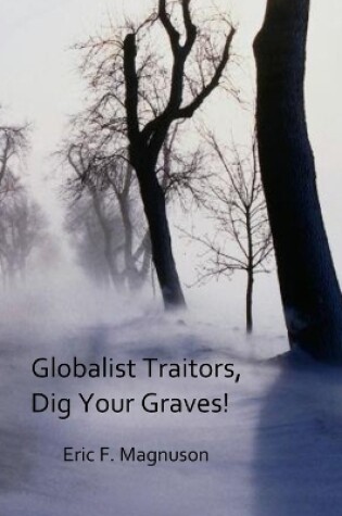 Cover of Globalist Traitors, Dig Your Graves!