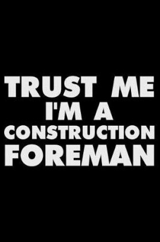 Cover of Trust Me I'm a Construction Foreman