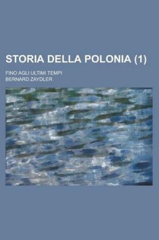 Cover of Storia Della Polonia; Fino Agli Ultimi Tempi (1)