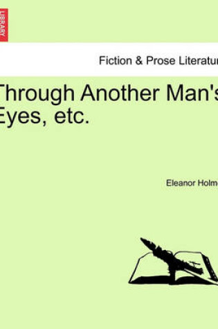 Cover of Through Another Man's Eyes, Etc.