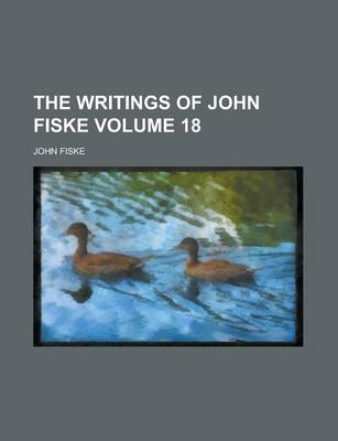 Book cover for The Writings of John Fiske Volume 18