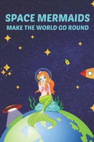 Cover of Space Mermaids Make the World Go Round