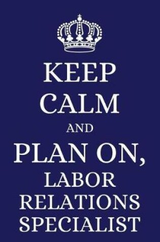 Cover of Keep Calm and Plan on Labor Relations Specialist