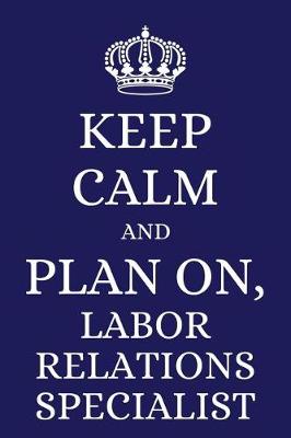 Book cover for Keep Calm and Plan on Labor Relations Specialist