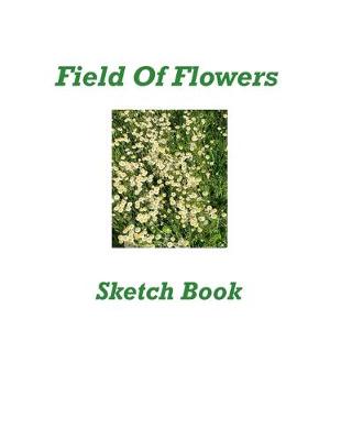 Book cover for Field Of Flowers Sketch Book