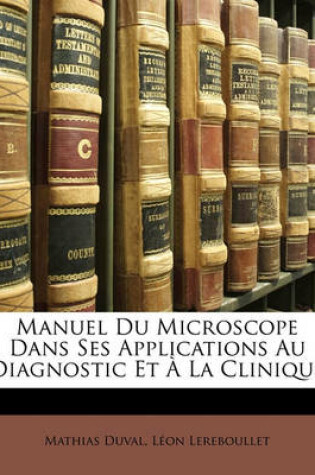 Cover of Manuel Du Microscope Dans Ses Applications Au Diagnostic Et a la Clinique