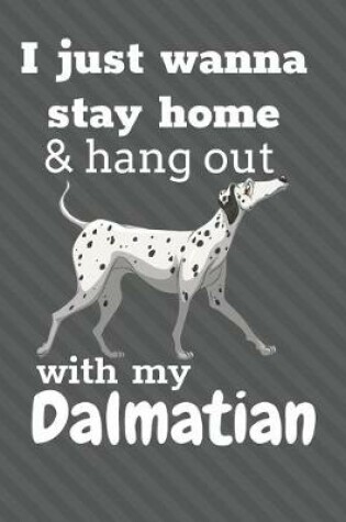 Cover of I Just Wanna Stay Home And Hang Out With My Dalmatian