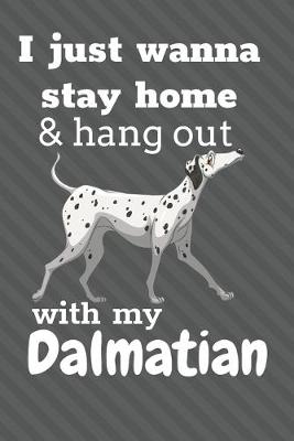 Book cover for I Just Wanna Stay Home And Hang Out With My Dalmatian