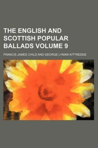 Cover of The English and Scottish Popular Ballads Volume 9