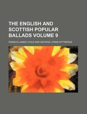 Book cover for The English and Scottish Popular Ballads Volume 9