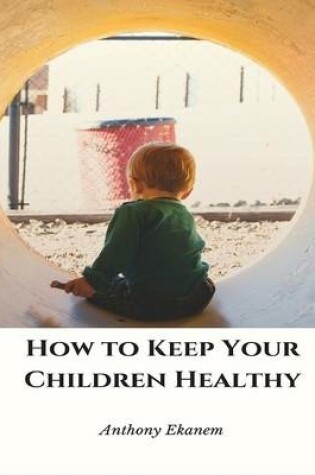 Cover of How to Keep Your Children Healthy