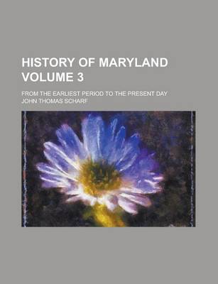 Book cover for History of Maryland; From the Earliest Period to the Present Day Volume 3