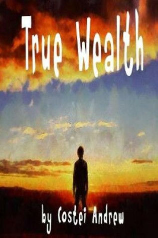 Cover of True Wealth (Children's Books, Moral Short Story True Wealth/Book 1)