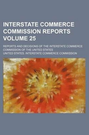 Cover of Interstate Commerce Commission Reports Volume 25; Reports and Decisions of the Interstate Commerce Commission of the United States