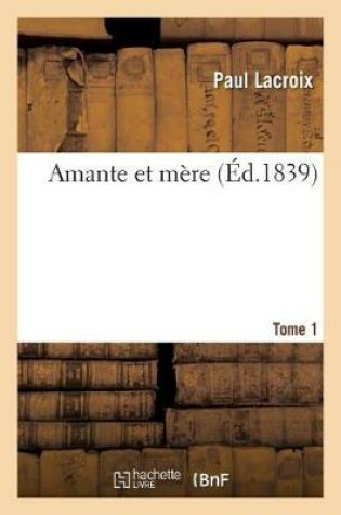 Cover of Amante Et M�re. Tome 1