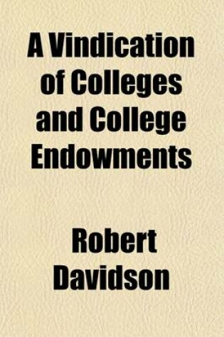 Cover of A Vindication of Colleges and College Endowments; An Inaugural Address Delivered in the Chapel of Morrison College, November 2, 1840