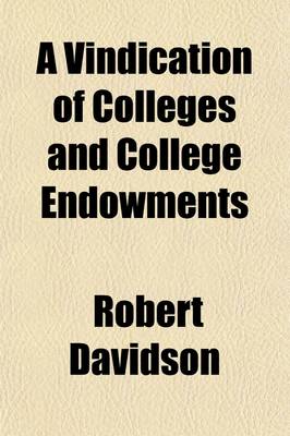 Book cover for A Vindication of Colleges and College Endowments; An Inaugural Address Delivered in the Chapel of Morrison College, November 2, 1840