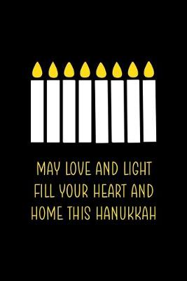 Book cover for May Love And Light Fill Your Heart And Home This Hanukkah