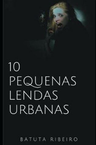 Cover of 10 Pequenas Lendas Urbanas