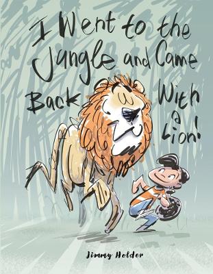 Book cover for I Went To The Jungle And Came Back With A Lion