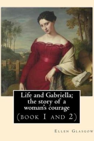 Cover of Life and Gabriella; the story of a woman's courage. NOVEL By