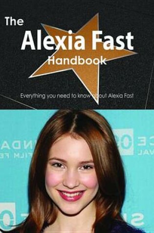 Cover of The Alexia Fast Handbook - Everything You Need to Know about Alexia Fast