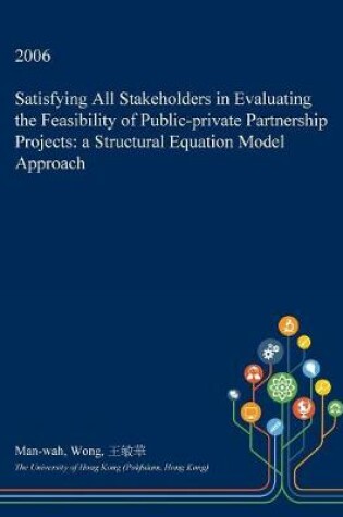 Cover of Satisfying All Stakeholders in Evaluating the Feasibility of Public-Private Partnership Projects