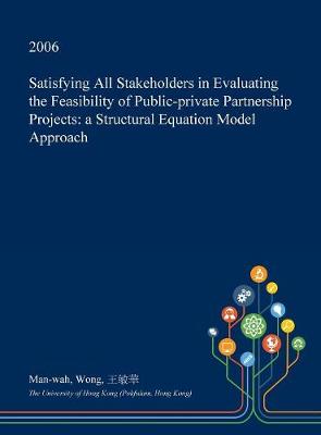 Book cover for Satisfying All Stakeholders in Evaluating the Feasibility of Public-Private Partnership Projects