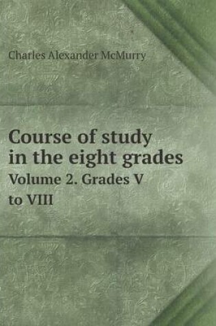 Cover of Course of study in the eight grades Volume 2. Grades V to VIII