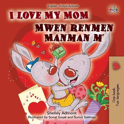 Book cover for I Love My Mom (English Haitian Creole Bilingual Book for Kids)