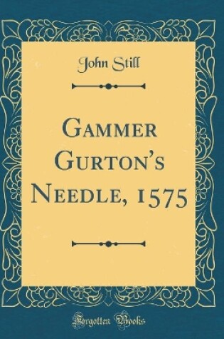 Cover of Gammer Gurton's Needle, 1575 (Classic Reprint)