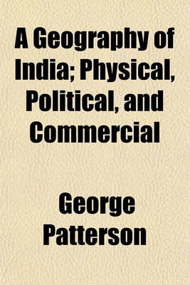 Book cover for A Geography of India; Physical, Political, and Commercial