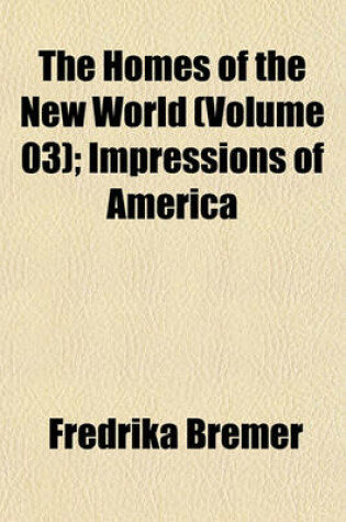 Cover of The Homes of the New World (Volume 03); Impressions of America