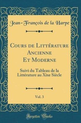 Cover of Cours de Litterature Ancienne Et Moderne, Vol. 3