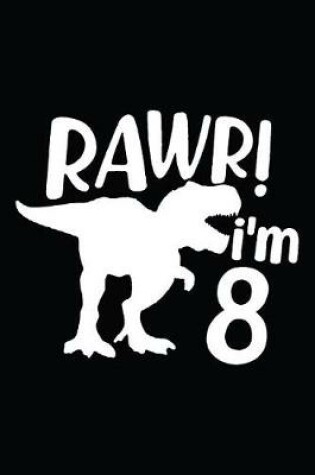 Cover of Rawr! I'm 8