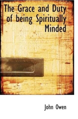 Cover of The Grace and Duty of Being Spiritually Minded