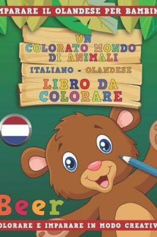 Cover of Un Colorato Mondo Di Animali - Italiano-Olandese - Libro Da Colorare. Imparare Il Olandese Per Bambini. Colorare E Imparare in Modo Creativo.