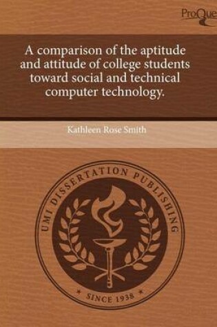 Cover of A Comparison of the Aptitude and Attitude of College Students Toward Social and Technical Computer Technology