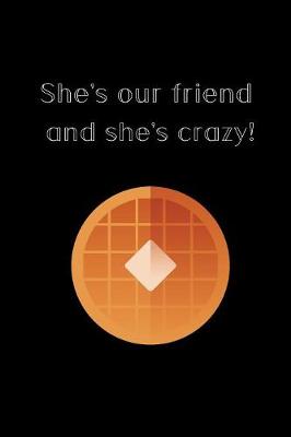 Book cover for She's our friend and she's crazy!