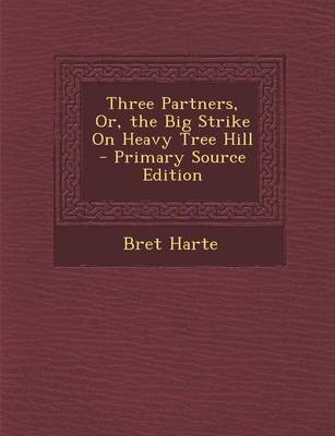 Book cover for Three Partners, Or, the Big Strike on Heavy Tree Hill - Primary Source Edition