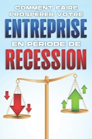 Cover of Comment faire prosp�rer votre entreprise en p�riode de r�cession