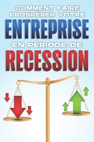 Cover of Comment faire prospérer votre entreprise en période de récession